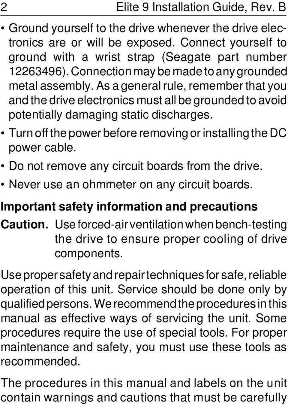 Turn off the power before removing or installing the DC power cable. Do not remove any circuit boards from the drive. Never use an ohmmeter on any circuit boards.
