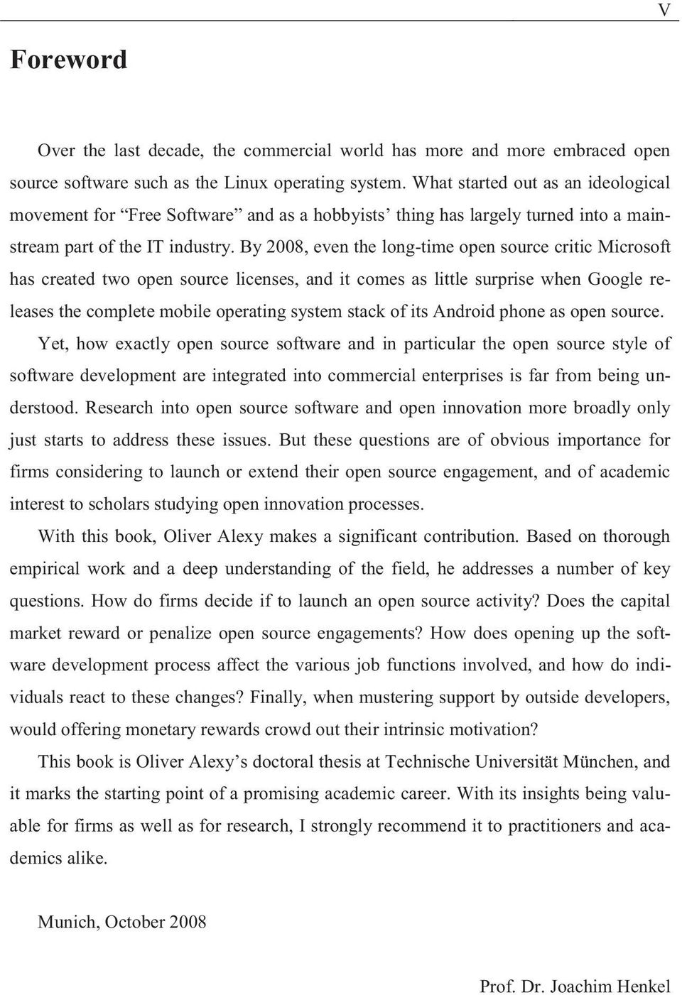 By 2008, even the long-time open source critic Microsoft has created two open source licenses, and it comes as little surprise when Google releases the complete mobile operating system stack of its