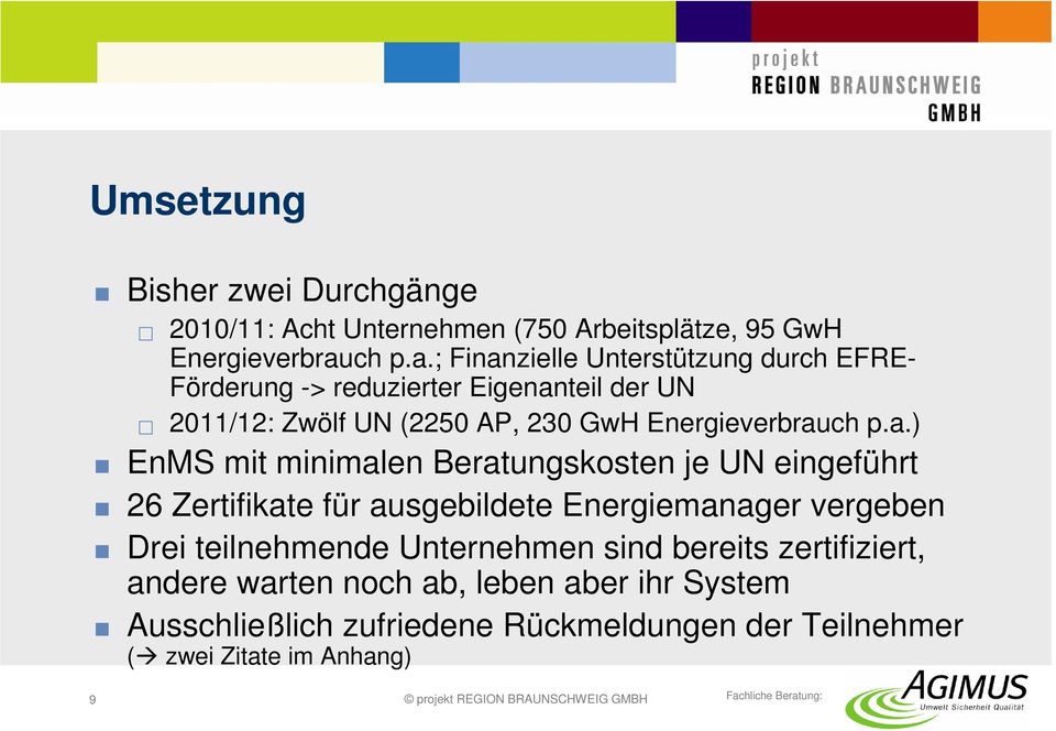 ; Finanzielle Unterstützung durch EFRE- Förderung -> reduzierter Eigenanteil der UN 2011/12: Zwölf UN (2250 AP, 230 GwH Energieverbrau) EnMS