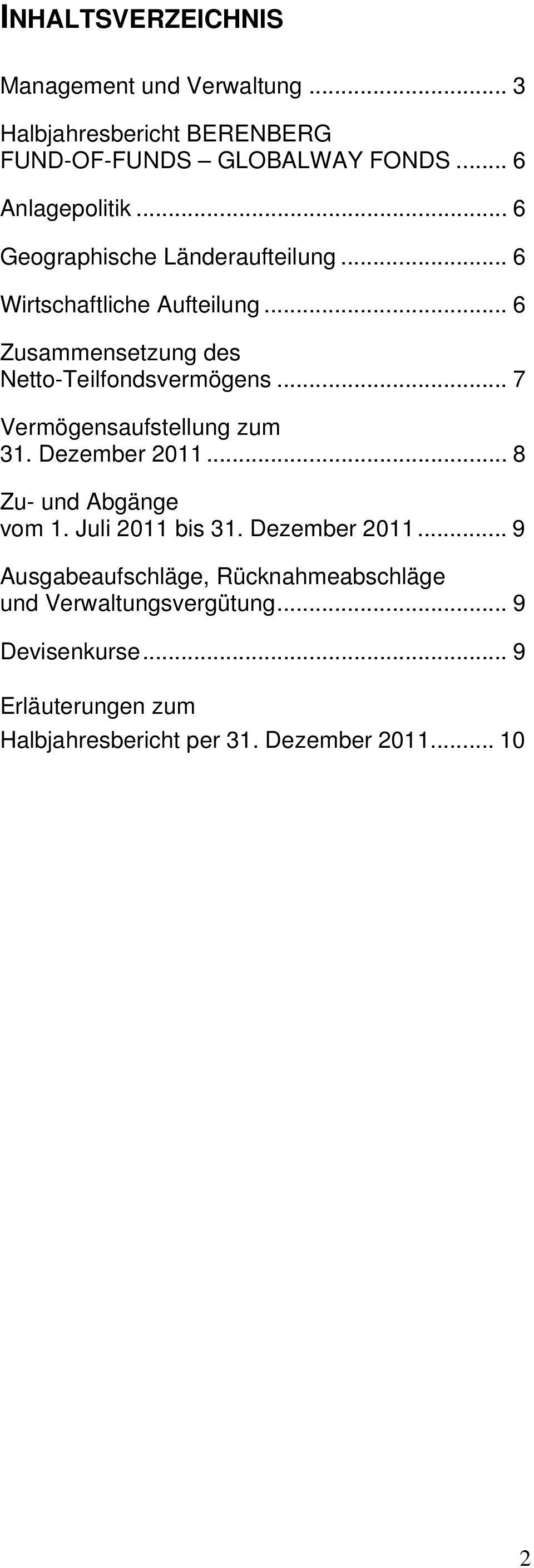 .. 7 Vermögensaufstellung zum 31. Dezember 2011... 8 Zu- und Abgänge vom 1. Juli 2011 bis 31. Dezember 2011... 9 Ausgabeaufschläge, Rücknahmeabschläge und Verwaltungsvergütung.