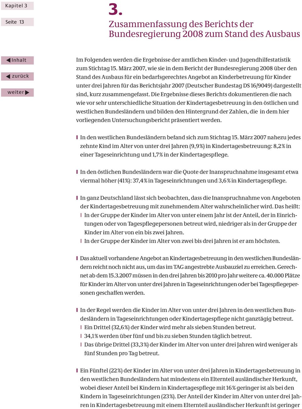 (Deutscher Bundestag DS 16/9049) dargestellt sind, kurz zusammengefasst.