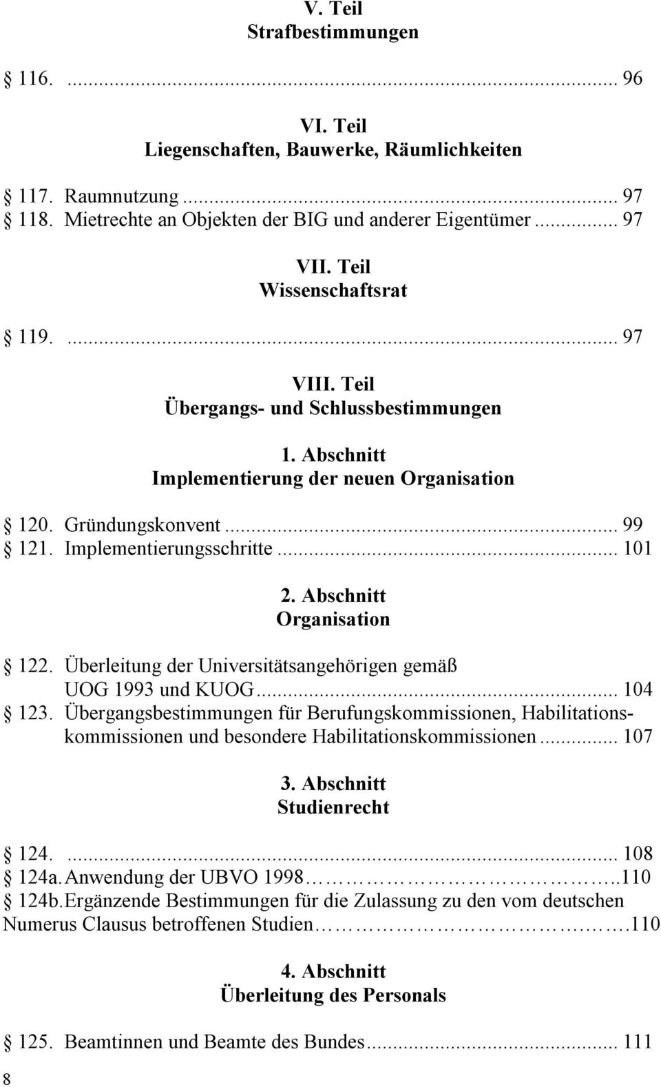 Abschnitt Organisation 122. Überleitung der Universitätsangehörigen gemäß UOG 1993 und KUOG...104 123.