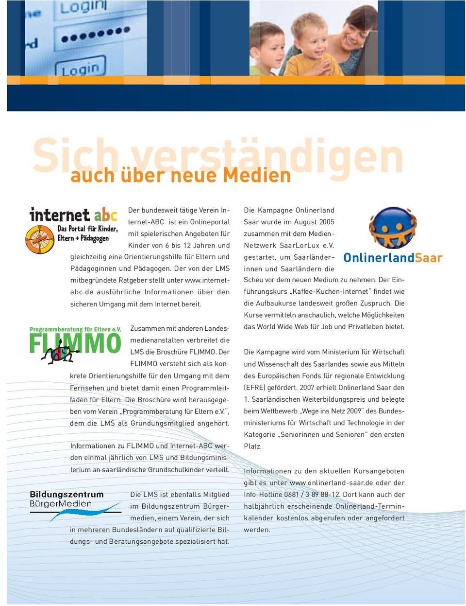 de ausführliche Informationen über den sicheren Umgang mit dem Internet bereit. Zusammen mit anderen Landesmedienanstalten verbreitet die LMS die Broschüre FLIMMO.