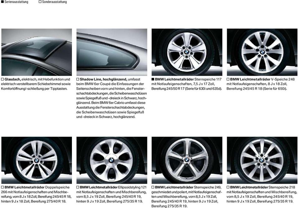 Schwarz, hoch glän zend. Beim BMW 6er umfasst die se Ausstattung die Fensterschachtabdeckungen, die Scheiben wasch düsen sowie Spiegel fuß und dreieck in Schwarz, hochglänzend.