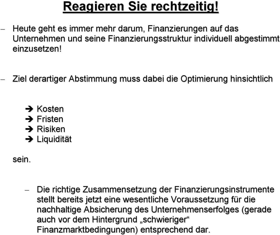 einzusetzen! Ziel derartiger Abstimmung muss dabei die Optimierung hinsichtlich sein.