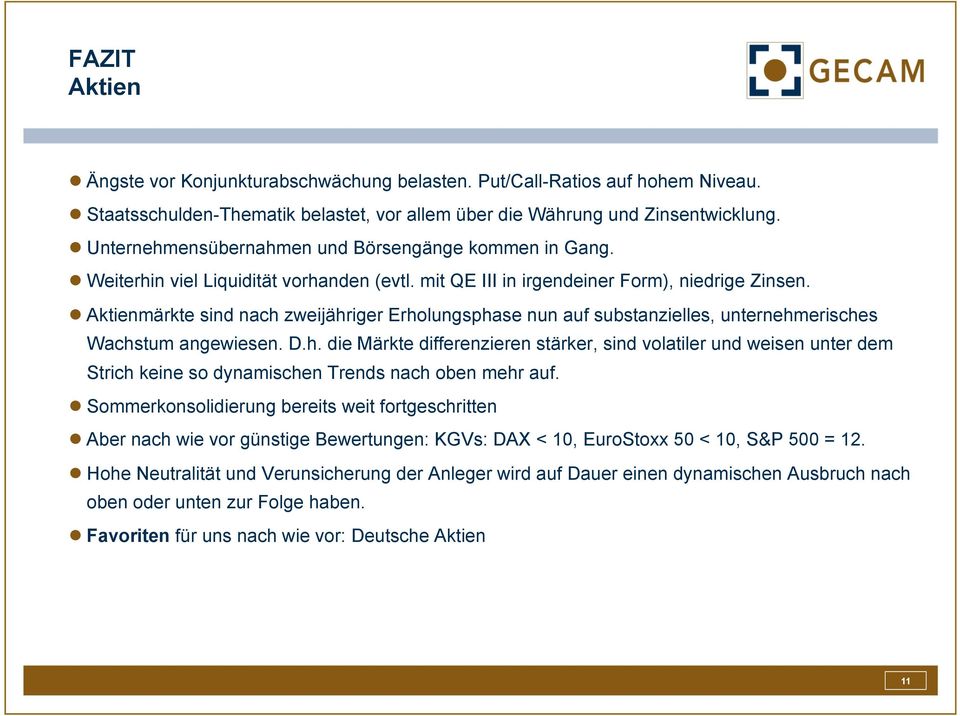 Aktienmärkte sind nach zweijähriger Erholungsphase nun auf substanzielles, unternehmerisches Wachstum angewiesen. D.h. die Märkte differenzieren stärker, sind volatiler und weisen unter dem Strich keine so dynamischen Trends nach oben mehr auf.