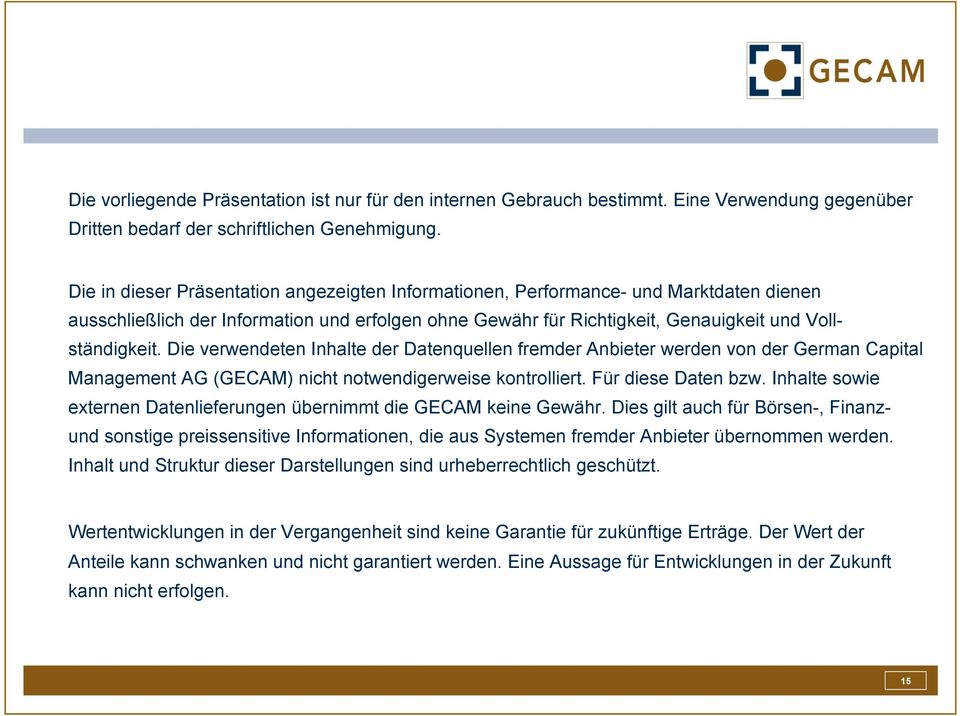 Die verwendeten Inhalte der Datenquellen fremder Anbieter werden von der German Capital Management AG (GECAM) nicht notwendigerweise kontrolliert. Für diese Daten bzw.