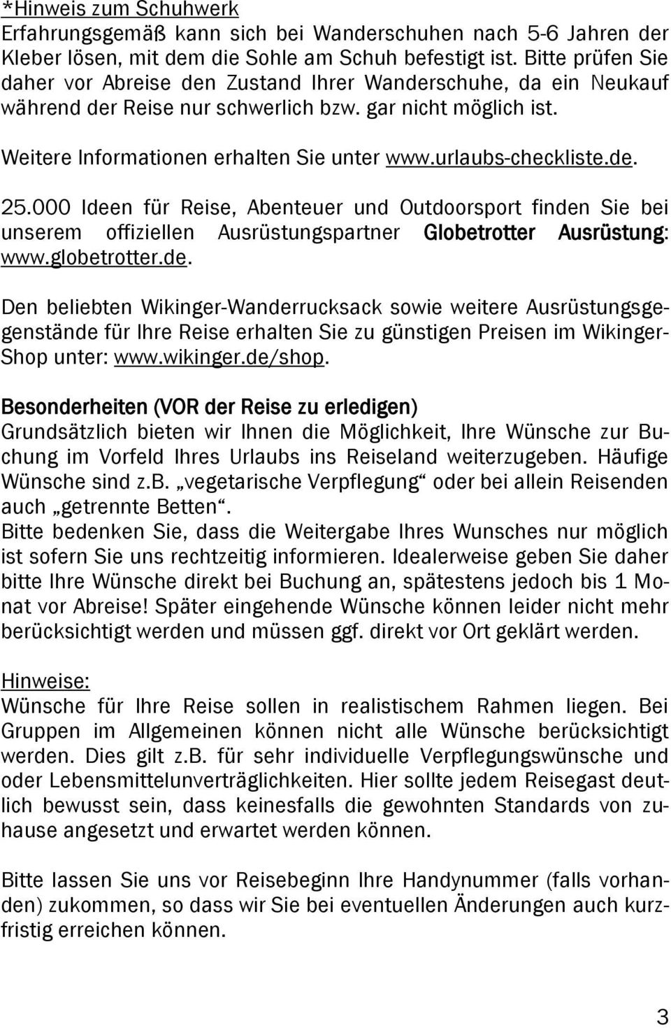 urlaubs-checkliste.de. 25.000 Ideen für Reise, Abenteuer und Outdoorsport finden Sie bei unserem offiziellen Ausrüstungspartner Globetrotter Ausrüstung: www.globetrotter.de. Den beliebten Wikinger-Wanderrucksack sowie weitere Ausrüstungsgegenstände für Ihre Reise erhalten Sie zu günstigen Preisen im Wikinger- Shop unter: www.