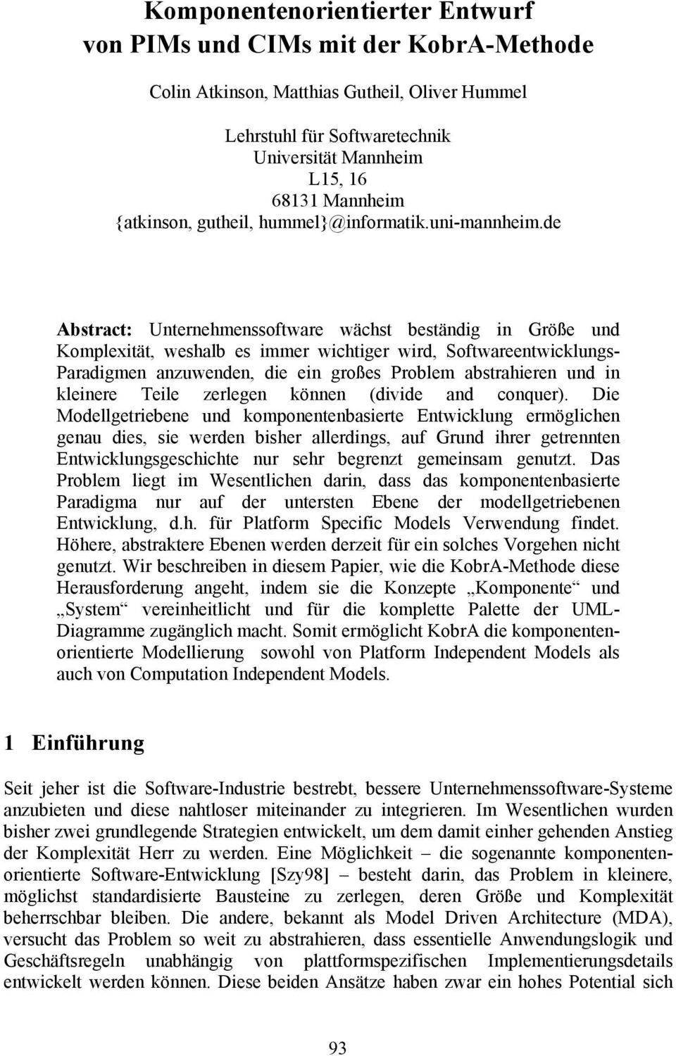 de Abstract: Unternehmenssoftware wächst beständig in Größe und Komplexität, weshalb es immer wichtiger wird, Softwareentwicklungs- Paradigmen anzuwenden, die ein großes Problem abstrahieren und in