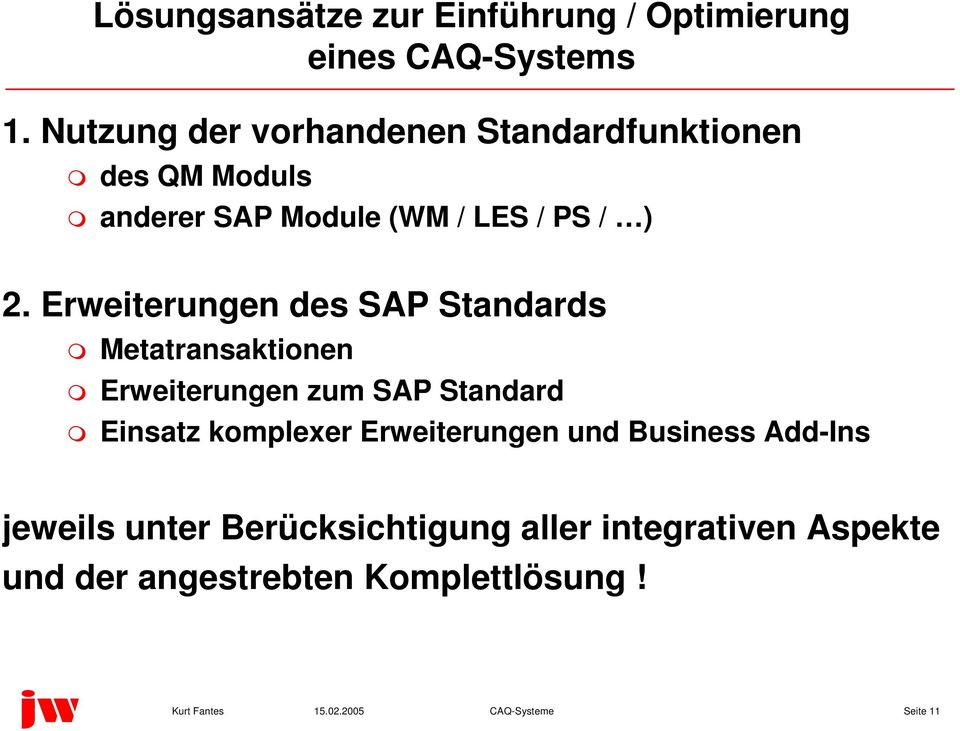 Erweiterungen des SAP Standards Metatransaktionen Erweiterungen zum SAP Standard Einsatz komplexer