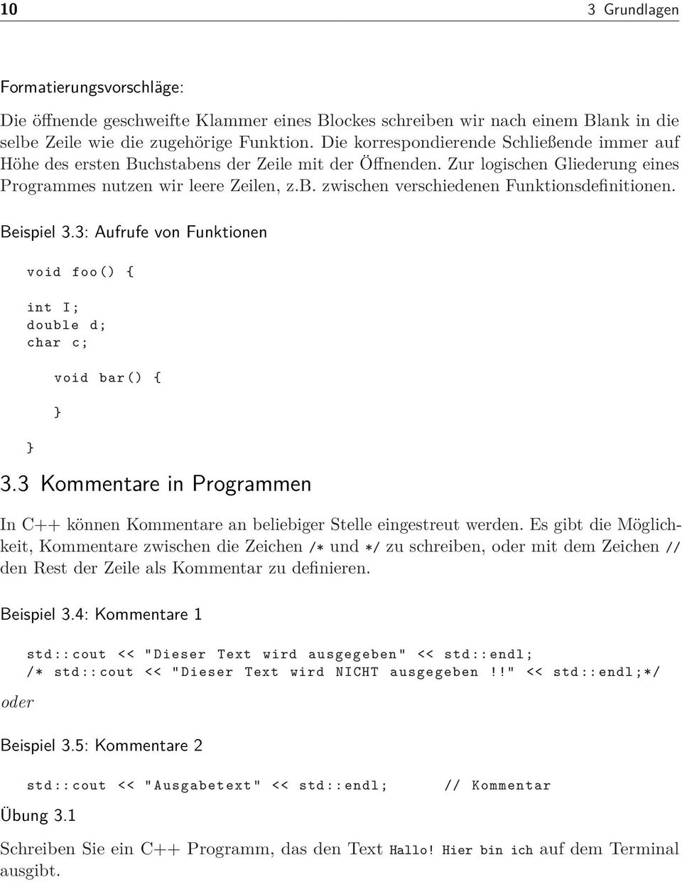 Beispiel 3.3: Aufrufe von Funktionen void foo () { int I; double d; char c; void bar () { 3.3 Kommentare in Programmen In C++ können Kommentare an beliebiger Stelle eingestreut werden.