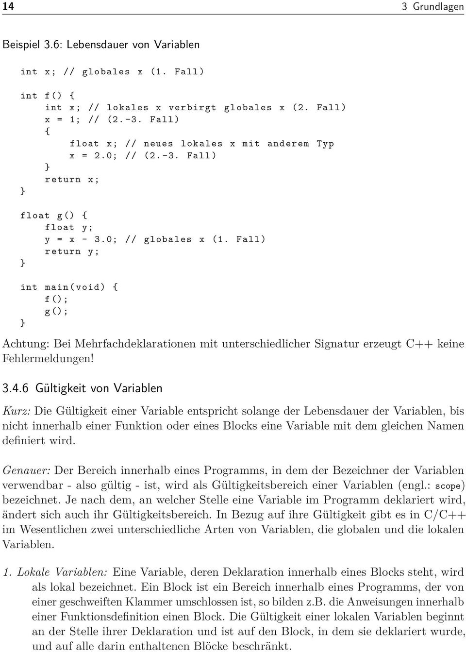 Fall) return y; int main(void) { f(); g(); Achtung: Bei Mehrfachdeklarationen mit unterschiedlicher Signatur erzeugt C++ keine Fehlermeldungen! 3.4.