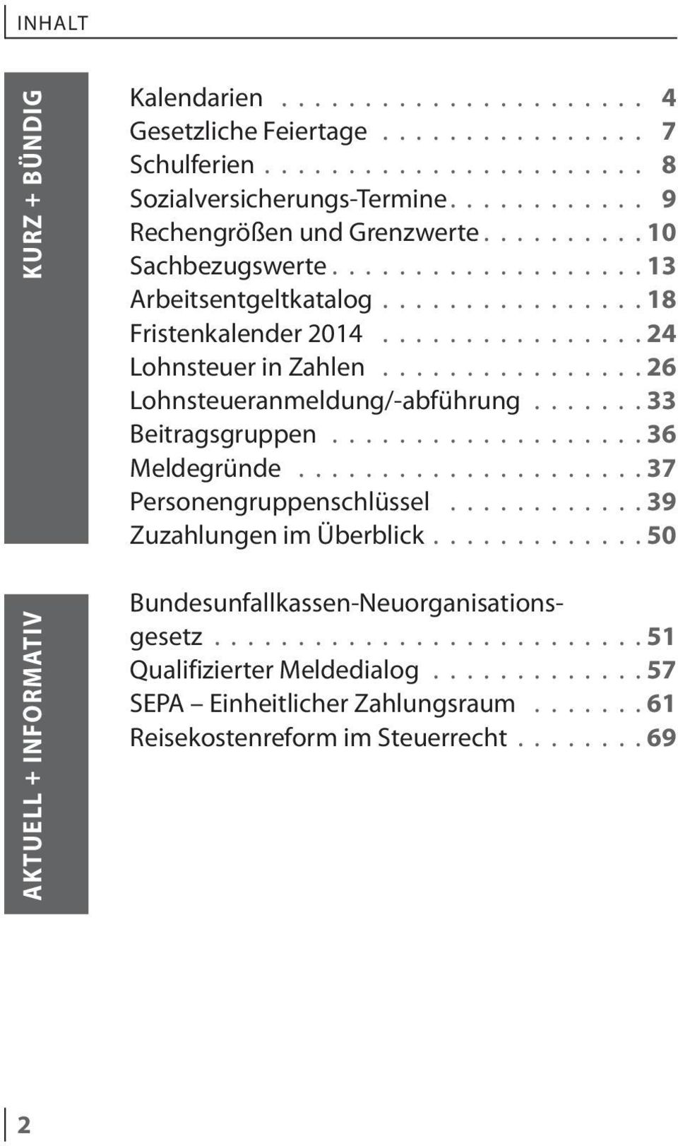 ................26 Lohnsteueranmeldung/-abführung....... 33 Beitragsgruppen................... 36 Meldegründe......................37 Personengruppenschlüssel.............39 Zuzahlungen im Überblick.