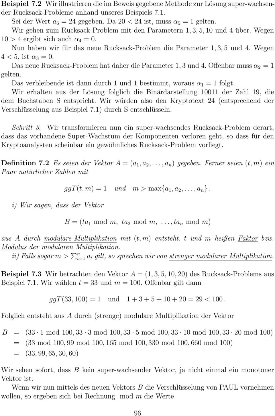 Nun haben wir für das neue Rucksack-Problem die Parameter 1, 3, 5 und 4. Wegen 4 < 5, ist α 3 = 0. Das neue Rucksack-Problem hat daher die Parameter 1, 3 und 4. Offenbar muss α 2 = 1 gelten.