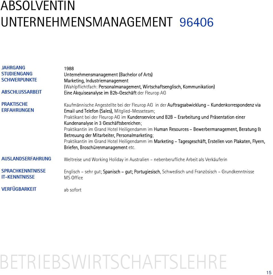 bei der Fleurop AG im Kundenservice und B2B Erarbeitung und Präsentation einer Kundenanalyse in 3 Geschäftsbereichen; Praktikantin im Grand Hotel Heiligendamm im Human Resources Bewerbermanagement,