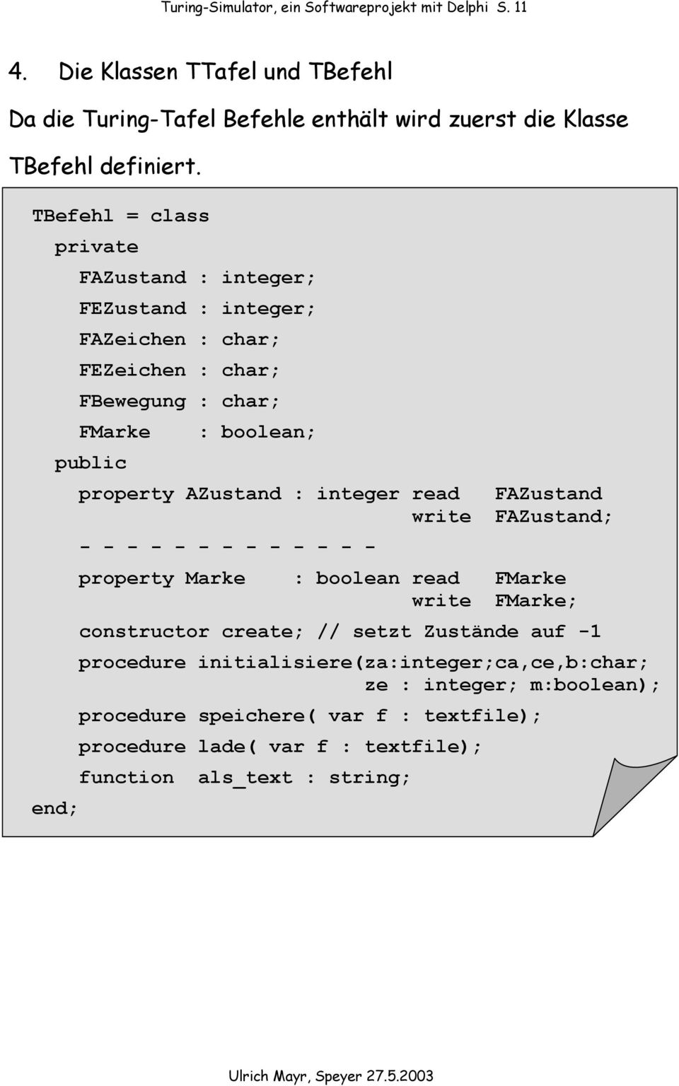 integer read FAZustand write FAZustand; - - - - - - - - - - - - - property Marke : boolean read FMarke write FMarke; constructor create; // setzt Zustände auf -1