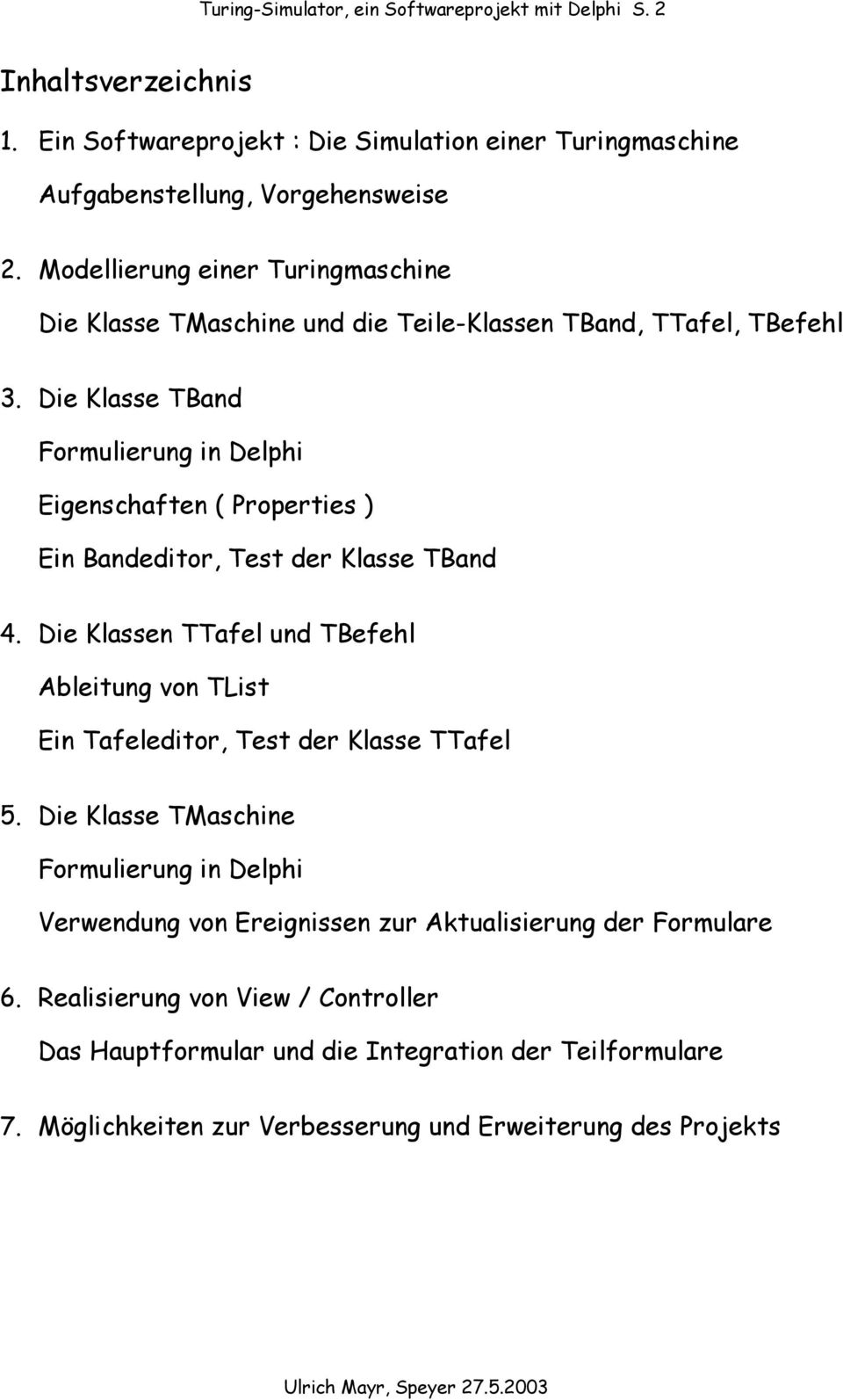 Die Klasse TBand Formulierung in Delphi Eigenschaften ( Properties ) Ein Bandeditor, Test der Klasse TBand 4.