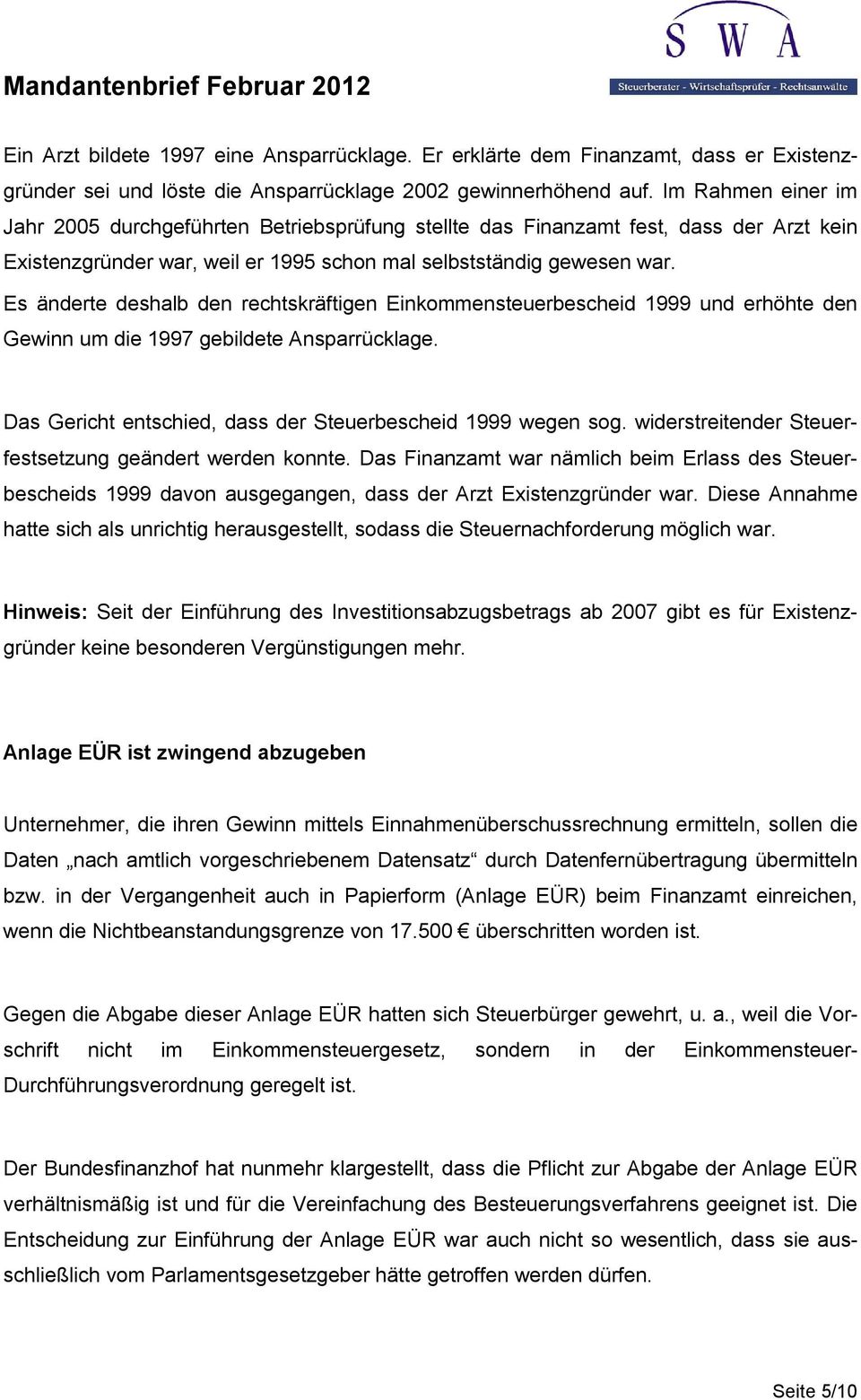 Es änderte deshalb den rechtskräftigen Einkommensteuerbescheid 1999 und erhöhte den Gewinn um die 1997 gebildete Ansparrücklage. Das Gericht entschied, dass der Steuerbescheid 1999 wegen sog.