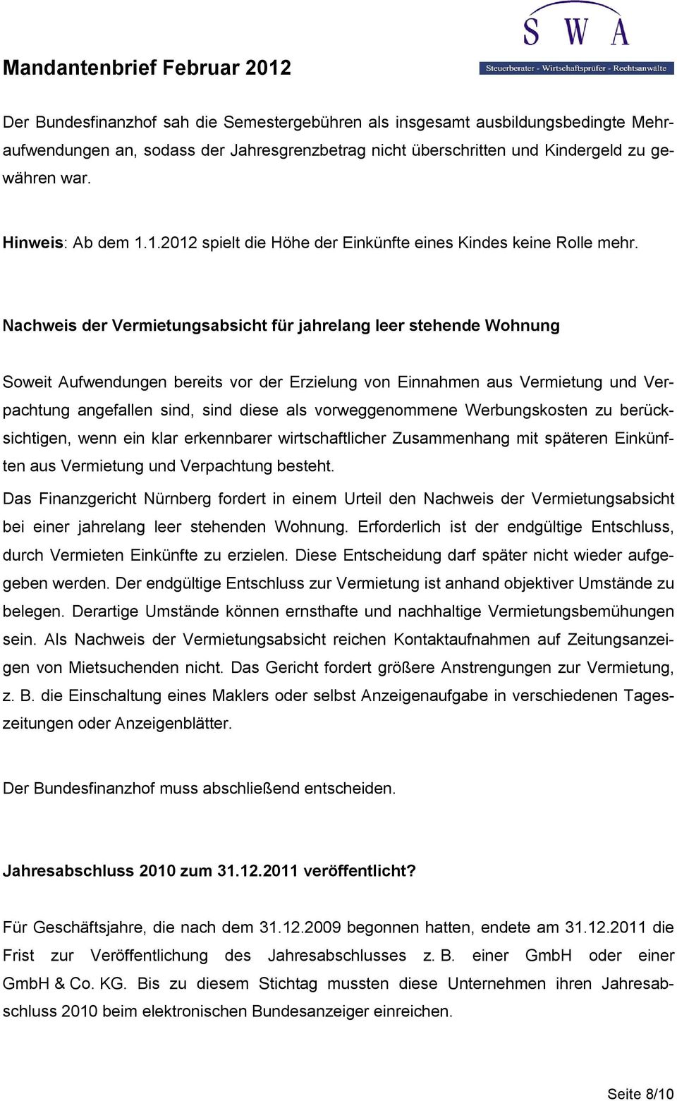 Nachweis der Vermietungsabsicht für jahrelang leer stehende Wohnung Soweit Aufwendungen bereits vor der Erzielung von Einnahmen aus Vermietung und Verpachtung angefallen sind, sind diese als