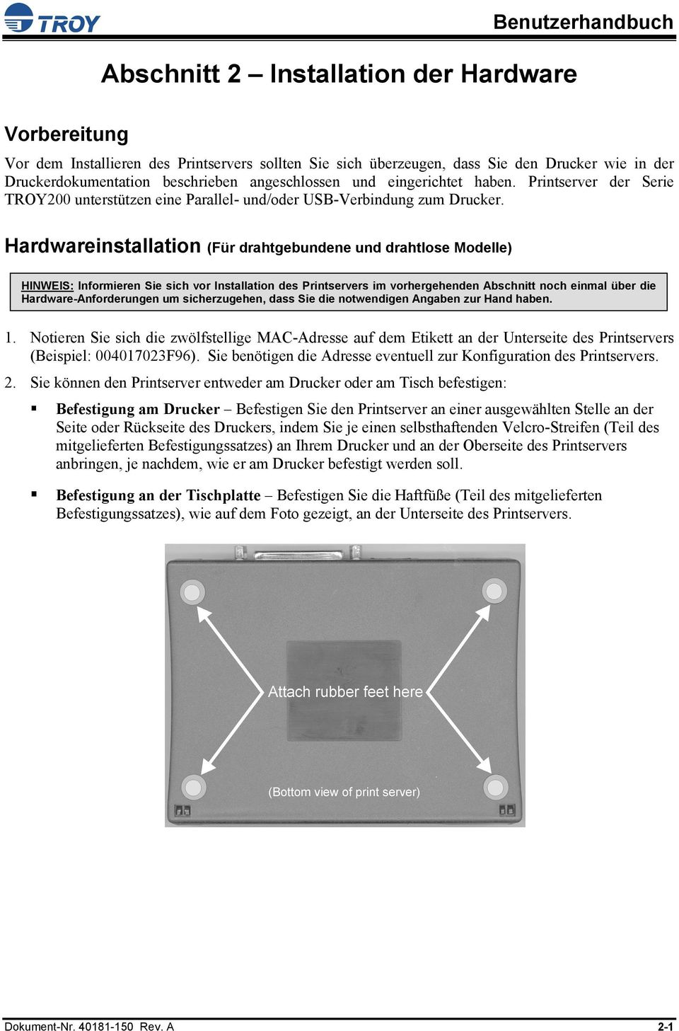 Hardwareinstallation (Für drahtgebundene und drahtlose Modelle) HINWEIS: Informieren Sie sich vor Installation des Printservers im vorhergehenden Abschnitt noch einmal über die Hardware-Anforderungen