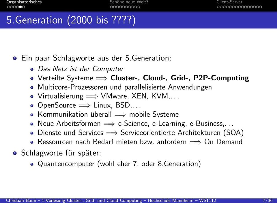 Virtualisierung = VMware, XEN, KVM,... OpenSource = Linux, BSD,... Kommunikation überall = mobile Systeme Neue Arbeitsformen = e-science, e-learning, e-business,.