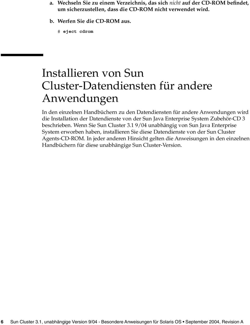 Sun Java Enterprise System Zubehör-CD 3 beschrieben. Wenn Sie Sun Cluster 3.