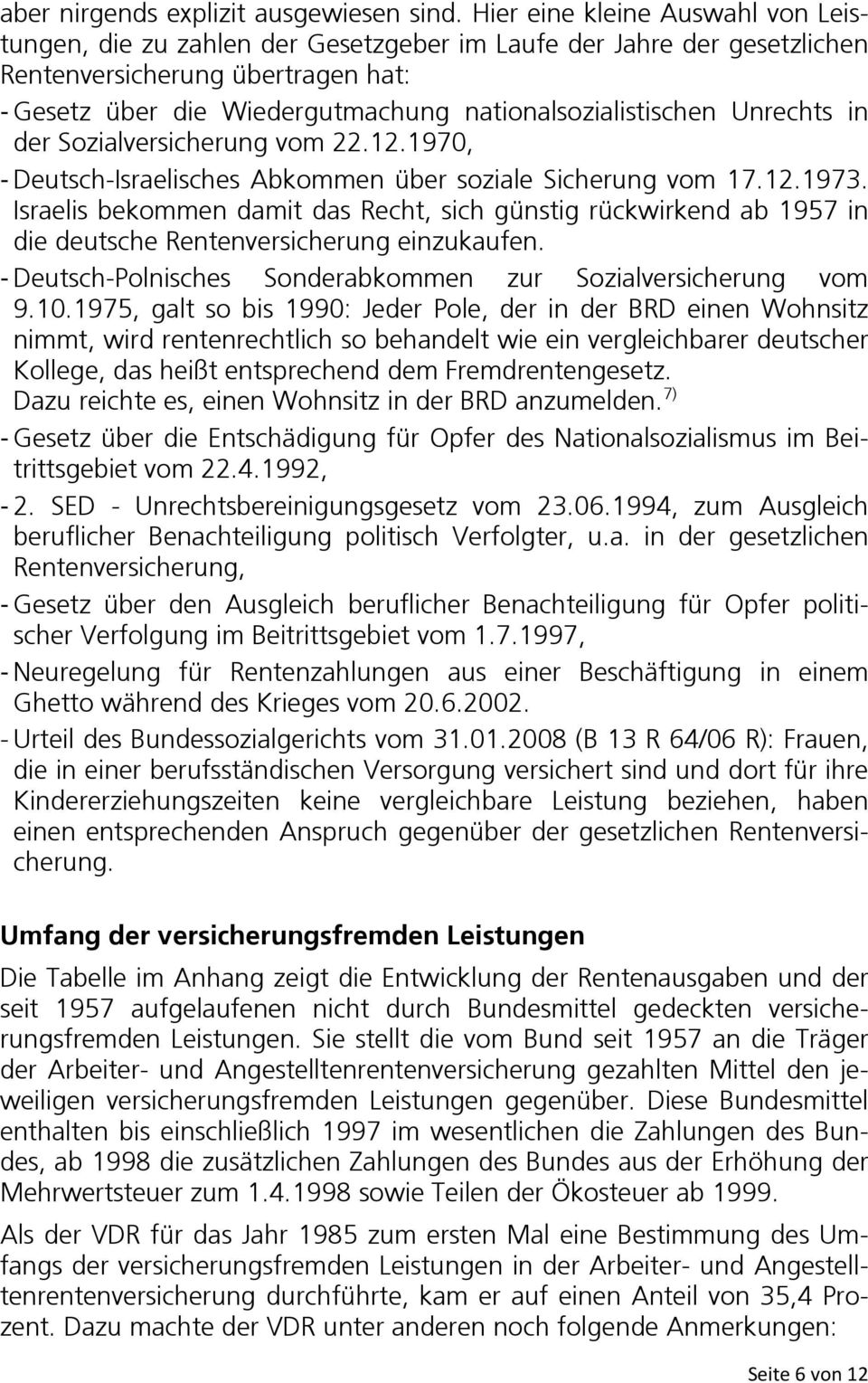 nationalsozialistischen Unrechts in der Sozialversicherung vom 22.12.1970, - Deutsch-Israelisches Abkommen über soziale Sicherung vom 17.12.1973.