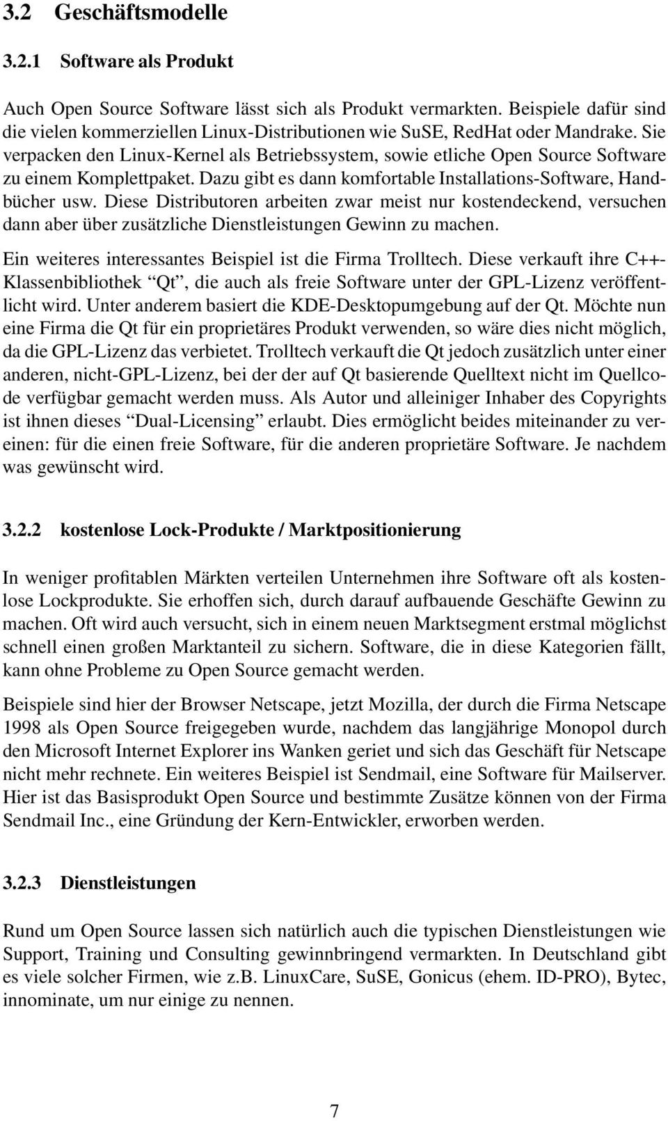 Sie verpacken den Linux-Kernel als Betriebssystem, sowie etliche Open Source Software zu einem Komplettpaket. Dazu gibt es dann komfortable Installations-Software, Handbücher usw.