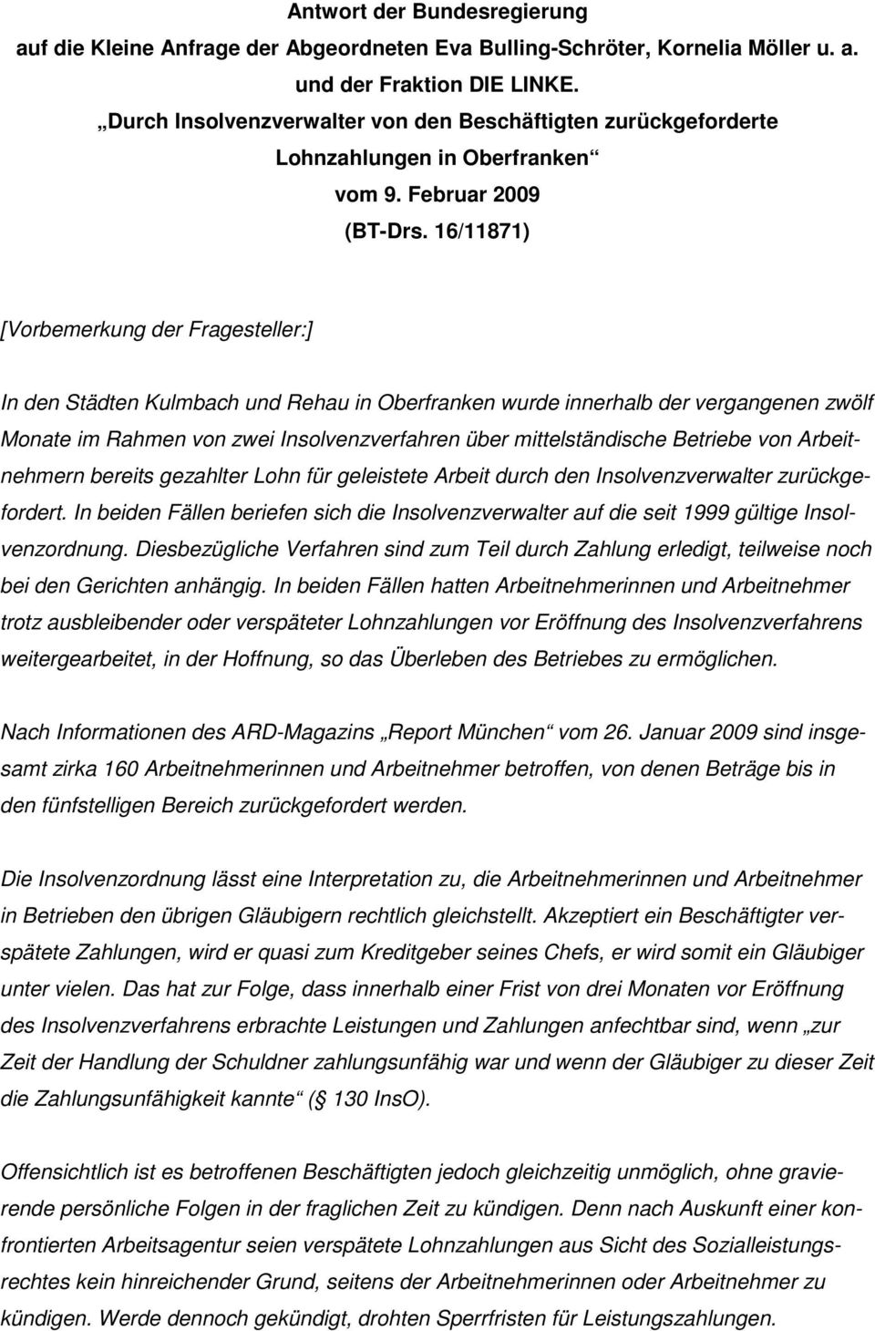 16/11871) [Vorbemerkung der Fragesteller:] In den Städten Kulmbach und Rehau in Oberfranken wurde innerhalb der vergangenen zwölf Monate im Rahmen von zwei Insolvenzverfahren über mittelständische