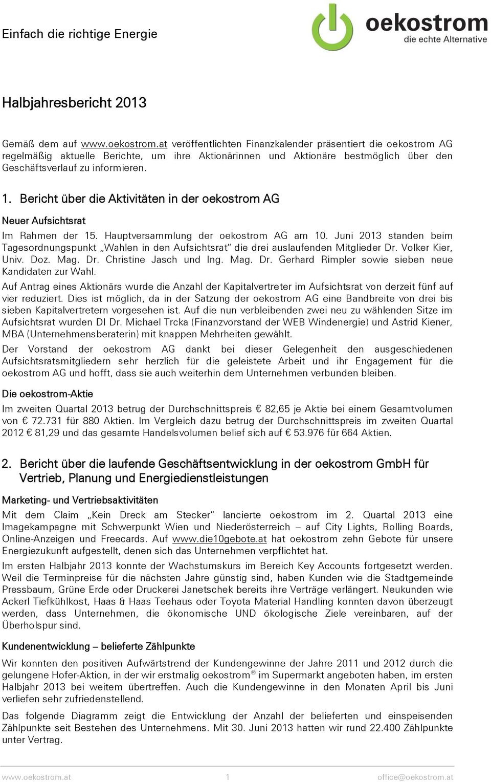 Bericht über die Aktivitäten in der oekostrom AG Neuer Aufsichtsrat Im Rahmen der 15. Hauptversammlung der oekostrom AG am 10.