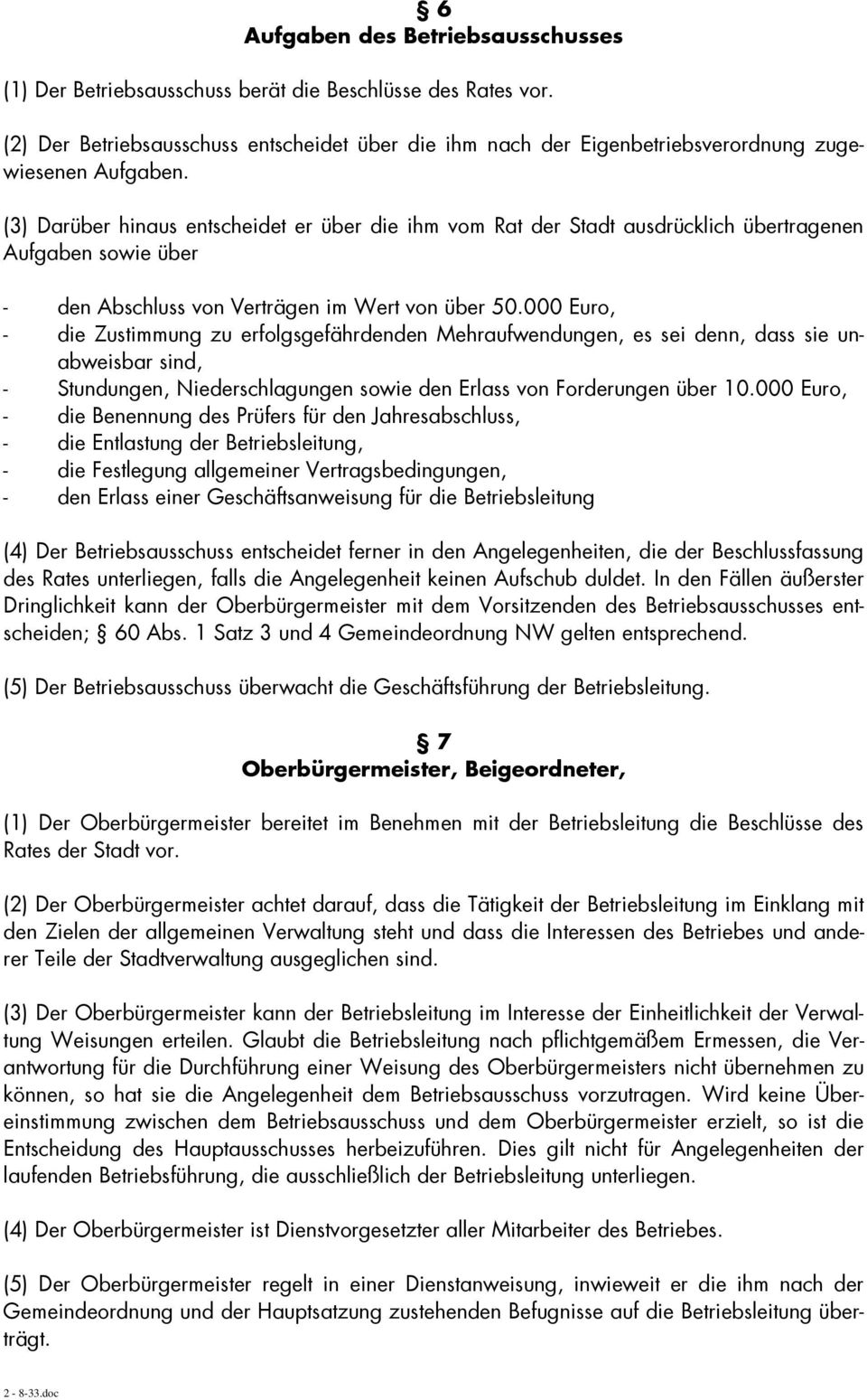 (3) Darüber hinaus entscheidet er über die ihm vom Rat der Stadt ausdrücklich übertragenen Aufgaben sowie über - den Abschluss von Verträgen im Wert von über 50.