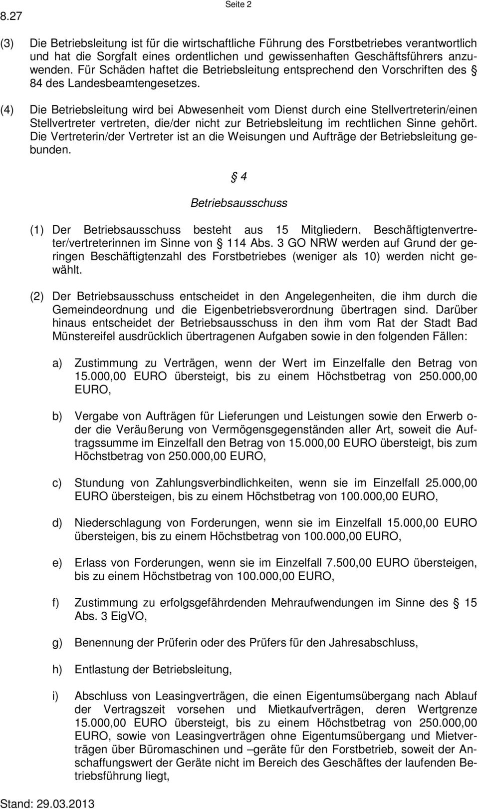 (4) Die Betriebsleitung wird bei Abwesenheit vom Dienst durch eine Stellvertreterin/einen Stellvertreter vertreten, die/der nicht zur Betriebsleitung im rechtlichen Sinne gehört.