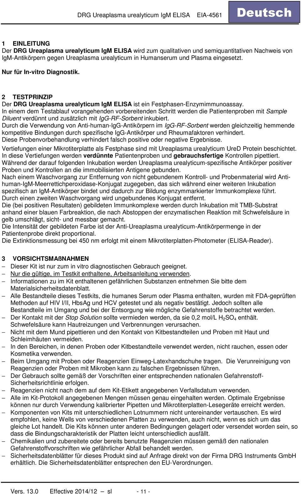 In einem dem Testablauf vorangehenden vorbereitenden Schritt werden die Patientenproben mit Sample Diluent verdünnt und zusätzlich mit IgG-RF-Sorbent inkubiert.