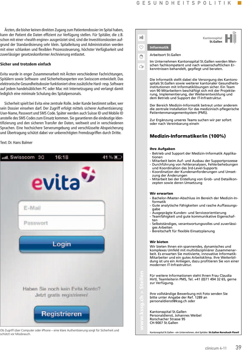 Sicher ud trotzdem eifach Evita wurde i eger Zusammearbeit mit Ärzte verschiedeer Fachrichtuge, Spitäler sowie Software- ud Sicherheitsexperte vo Swisscom etwickelt.