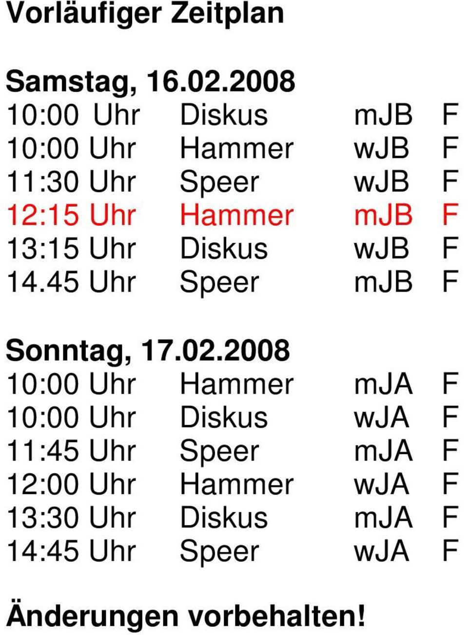 Hammer mjb F 13:15 Uhr Diskus wjb F 14.45 Uhr Speer mjb F Sonntag, 17.02.