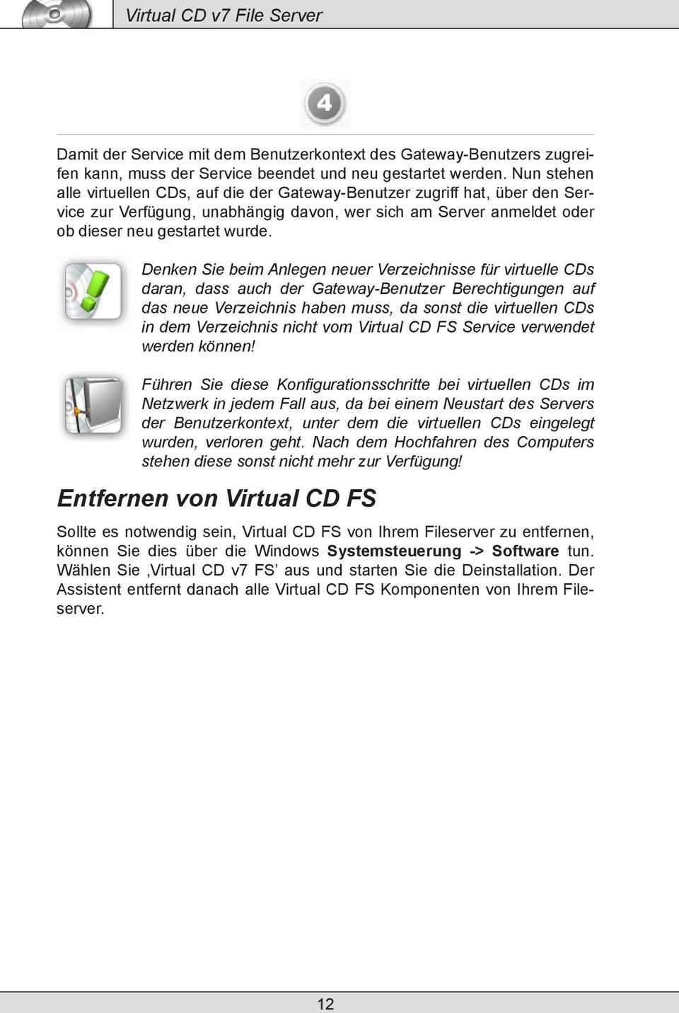 Denken Sie beim Anlegen neuer Verzeichnisse für virtuelle CDs daran, dass auch der Gateway-Benutzer Berechtigungen auf das neue Verzeichnis haben muss, da sonst die virtuellen CDs in dem Verzeichnis