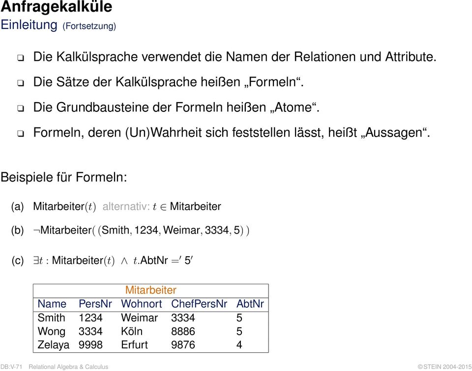 (b) Mitarbeiter( (Smith, 1234, Weimar, 3334, 5) ) Tupel (Smith, 1234, Weimar, 3334, 5) ist kein Element der Relation Mitarbeiter. (c) t : Mitarbeiter(t) t.
