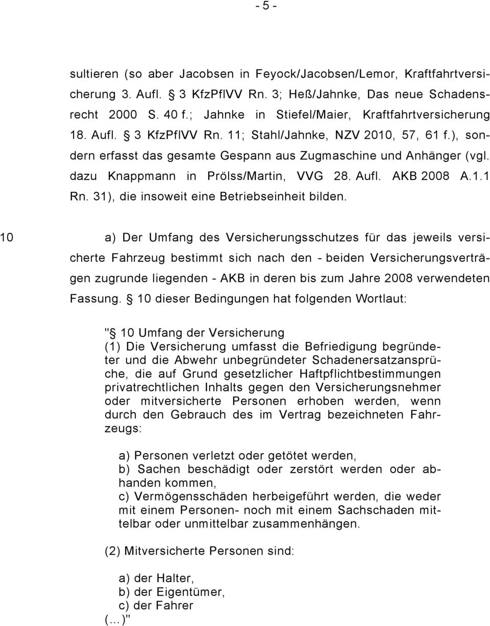 dazu Knappmann in Prölss/Martin, VVG 28. Aufl. AKB 2008 A.1.1 Rn. 31), die insoweit eine Betriebseinheit bilden.