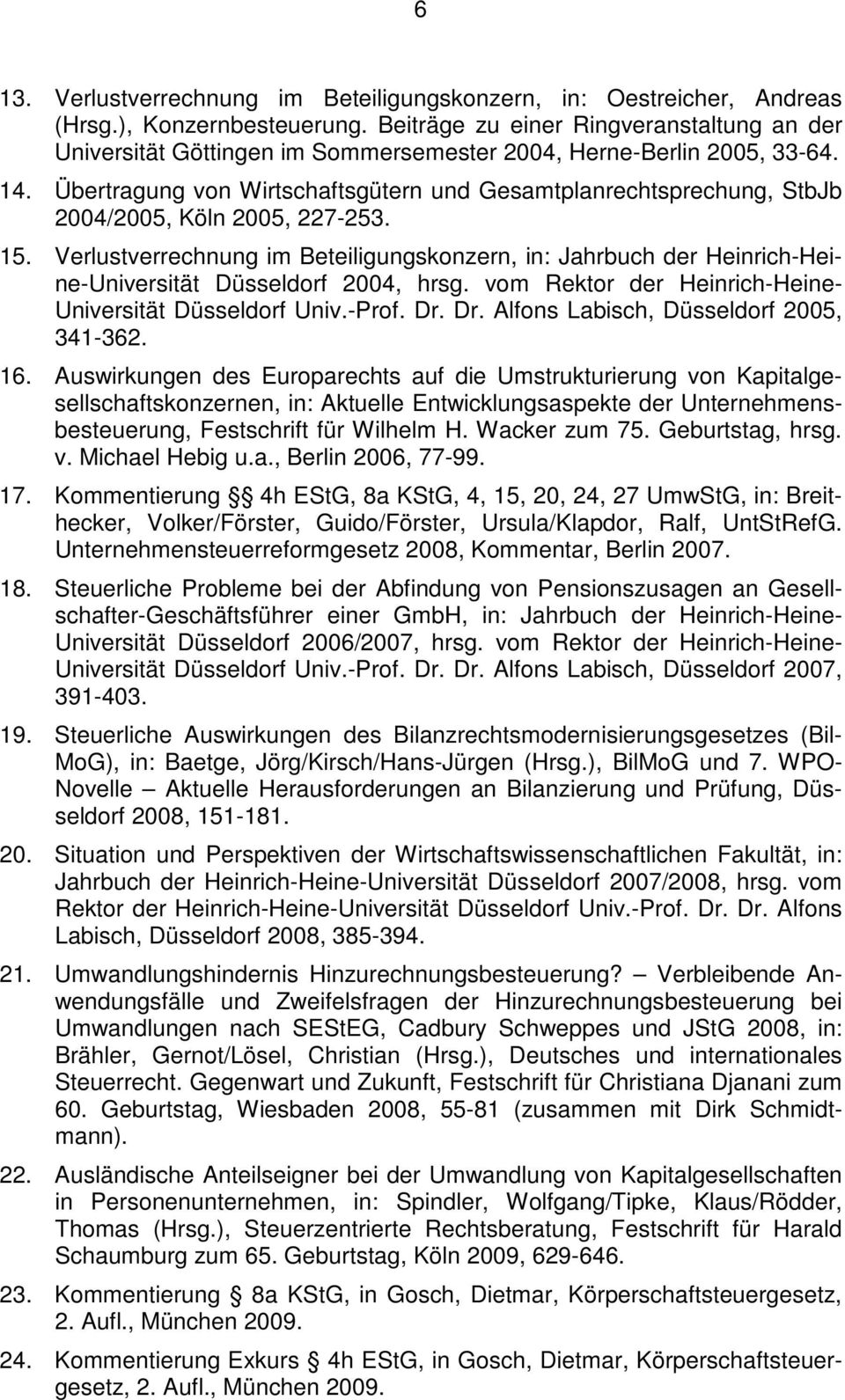 Übertragung von Wirtschaftsgütern und Gesamtplanrechtsprechung, StbJb 2004/2005, Köln 2005, 227-253. 15.