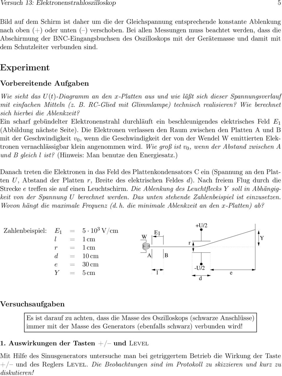 Experimen Vorbereiende Aufgaben Wie sieh das U()-Diagramm an den x-plaen aus und wie läß sich dieser Spannungsverlauf mi einfachen Mieln (z. B. RC-Glied mi Glimmlampe) echnisch realisieren?