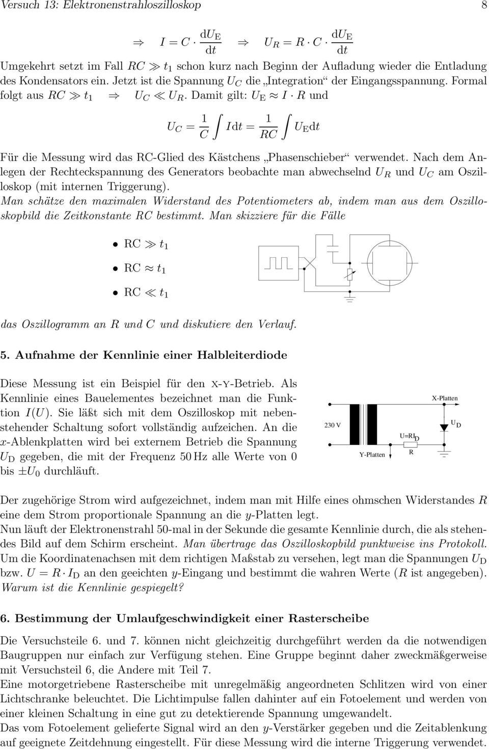 Dami gil: U E I R und U C = 1 Id = 1 U E d C RC Für die Messung wird das RC-Glied des Käschens Phasenschieber verwende.