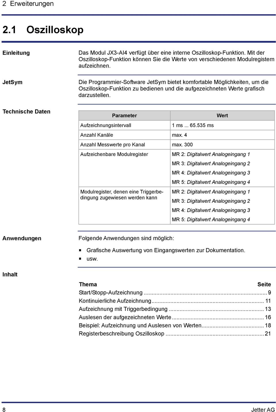 JetSym Die Programmier-Software JetSym bietet komfortable Möglichkeiten, um die Oszilloskop-Funktion zu bedienen und die aufgezeichneten Werte grafisch darzustellen.