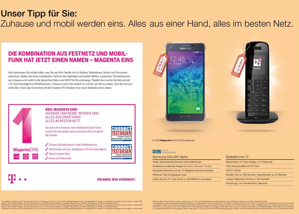 Stellen Sie Ihren individuellen Tarif mit den Highlights aus beiden Welten zusammen: Flat telefonieren von zuhause und mobil in alle deutschen Netze und SMS Flat für unterwegs.