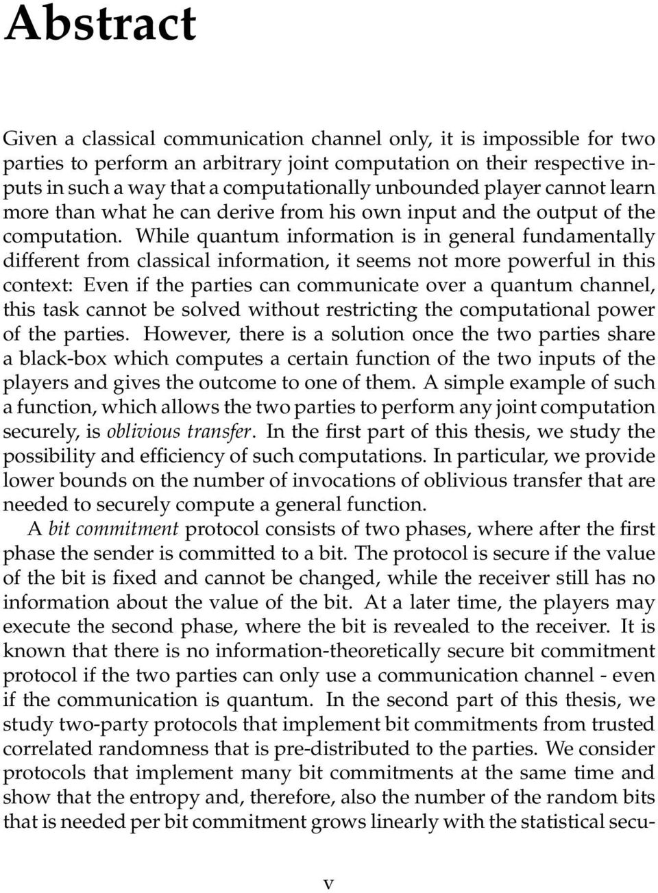 While quantum information is in general fundamentally different from classical information, it seems not more powerful in this context: Even if the parties can communicate over a quantum channel,