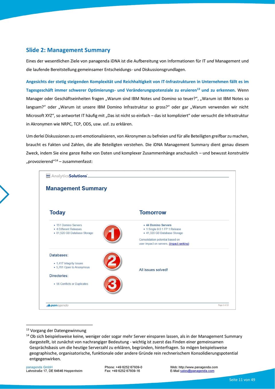 Angesichts der stetig steigenden Komplexität und Reichhaltigkeit von IT-Infrastrukturen in Unternehmen fällt es im Tagesgeschäft immer schwerer Optimierungs- und Veränderungspotenziale zu eruieren 13