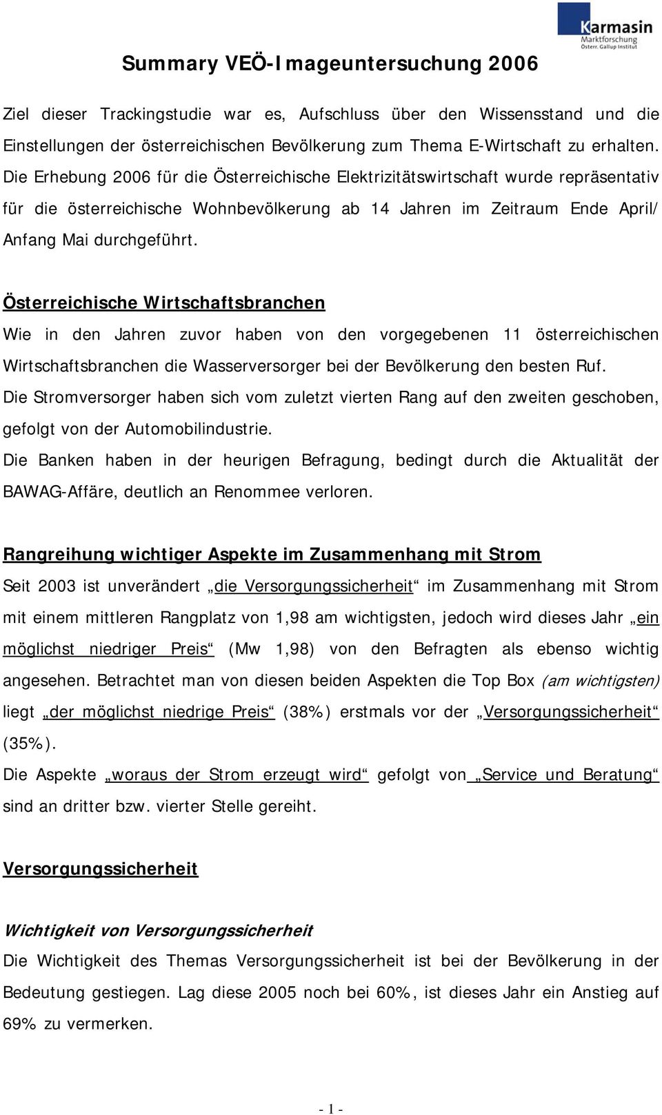 Österreichische Wirtschaftsbranchen Wie in den Jahren zuvor haben von den vorgegebenen 11 österreichischen Wirtschaftsbranchen die Wasserversorger bei der Bevölkerung den besten Ruf.