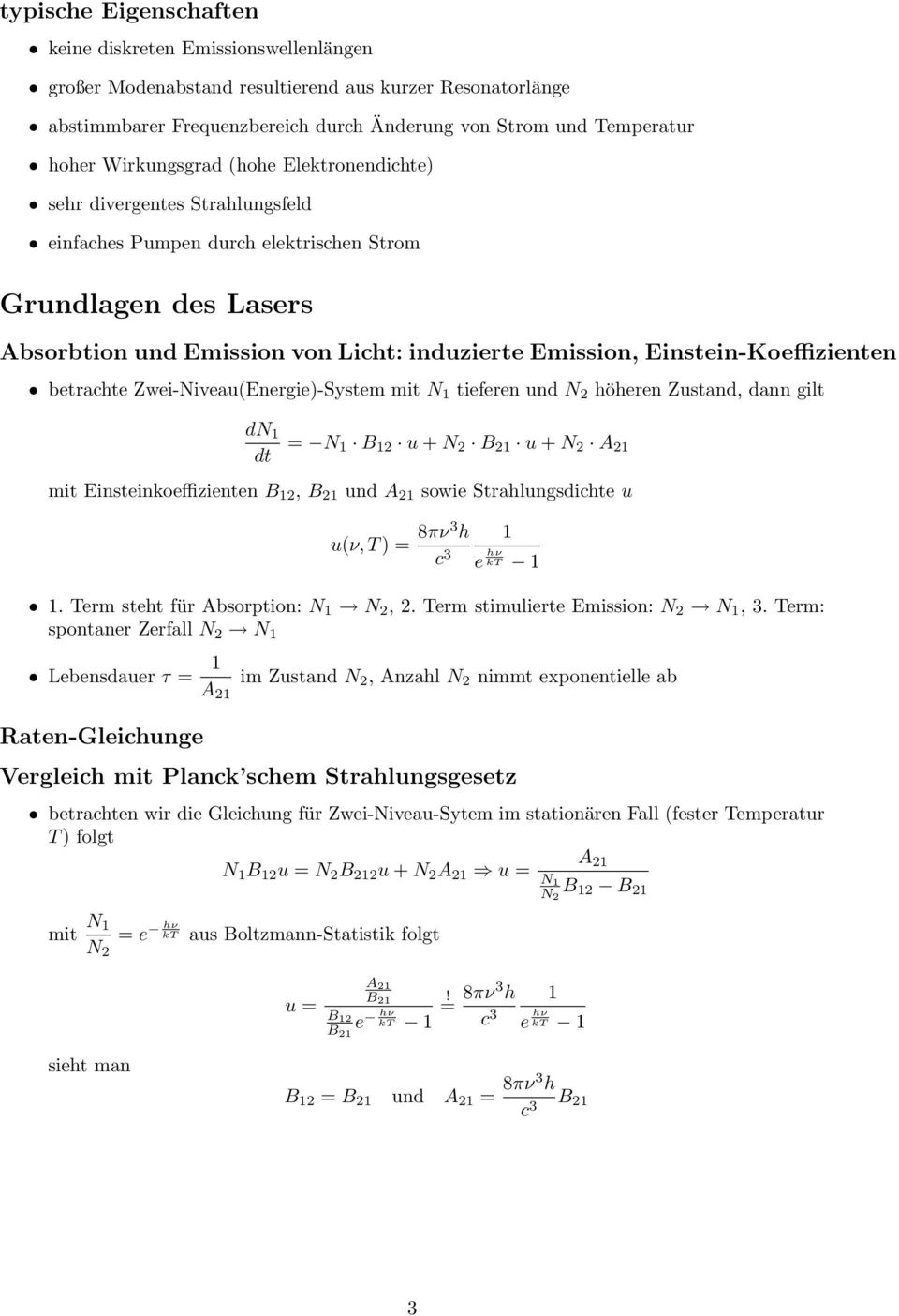 Einstein-Koeffizienten betrachte Zwei-Niveau(Energie)-System mit N 1 tieferen und N 2 höheren Zustand, dann gilt dn 1 dt = N 1 B 12 u + N 2 B 21 u + N 2 A 21 mit Einsteinkoeffizienten B 12, B 21 und