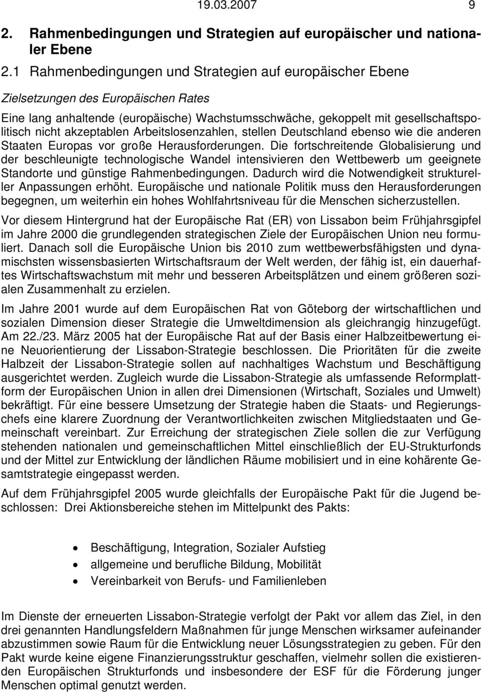 akzeptablen Arbeitslosenzahlen, stellen Deutschland ebenso wie die anderen Staaten Europas vor große Herausforderungen.