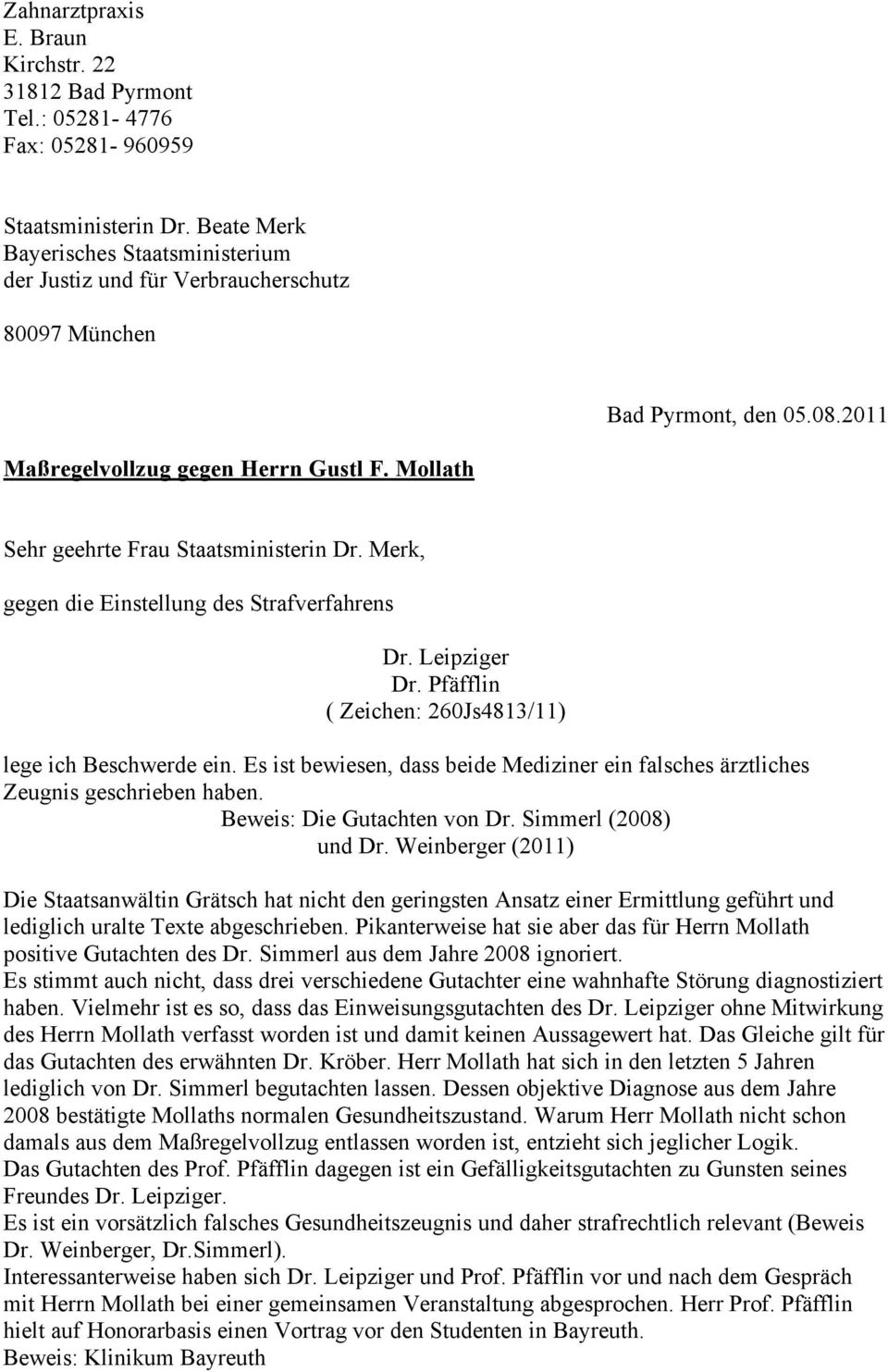 Mollath Sehr geehrte Frau Staatsministerin Dr. Merk, gegen die Einstellung des Strafverfahrens Dr. Leipziger Dr. Pfäfflin ( Zeichen: 260Js4813/11) lege ich Beschwerde ein.