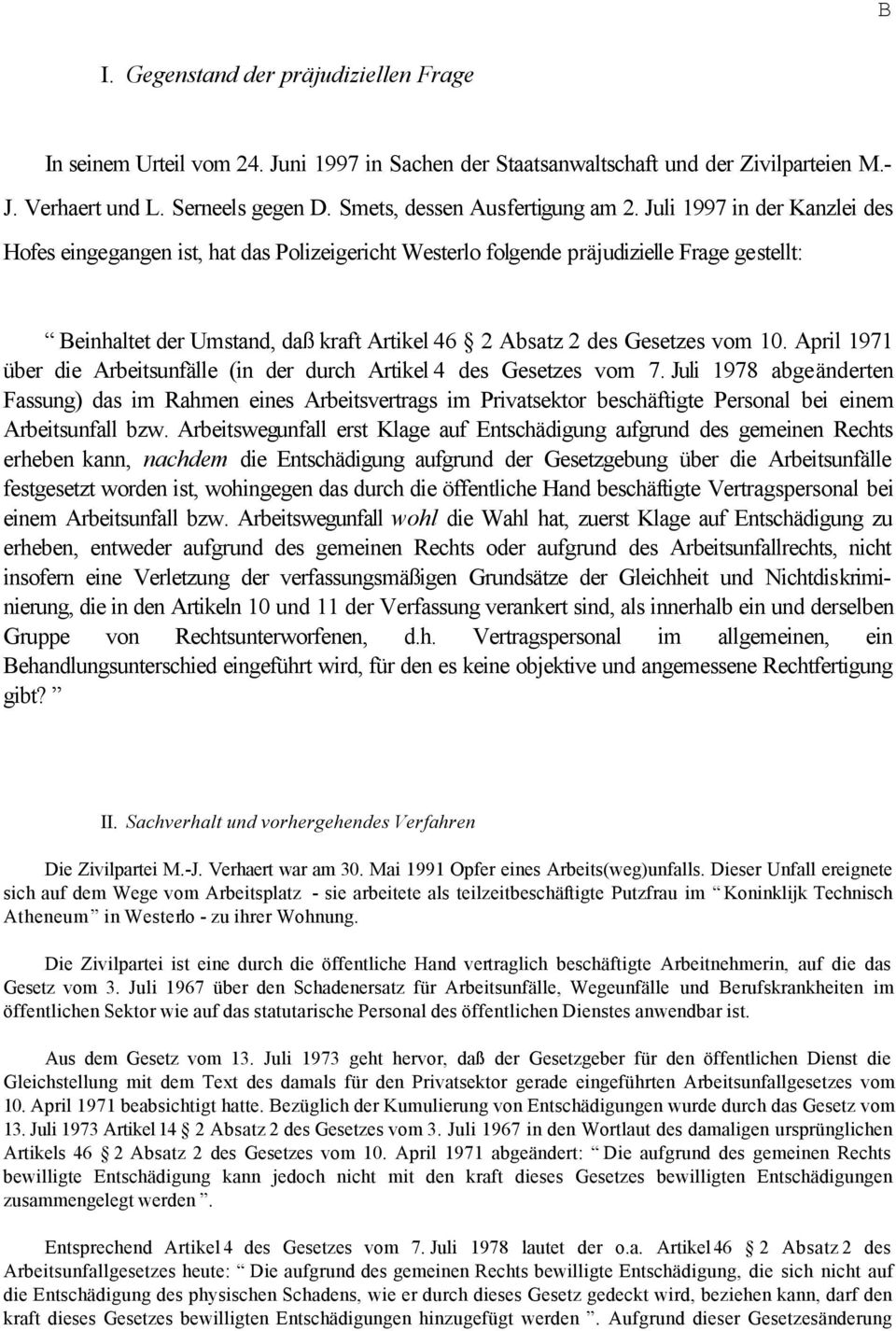 Juli 1997 in der Kanzlei des Hofes eingegangen ist, hat das Polizeigericht Westerlo folgende präjudizielle Frage gestellt: Beinhaltet der Umstand, daß kraft Artikel 46 2 Absatz 2 des Gesetzes vom 10.